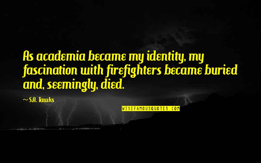Gynyr Zld Quotes By S.A. Tawks: As academia became my identity, my fascination with Gynyr Zld Quotes By S.A. Tawks: As academia became my identity, my fascination with