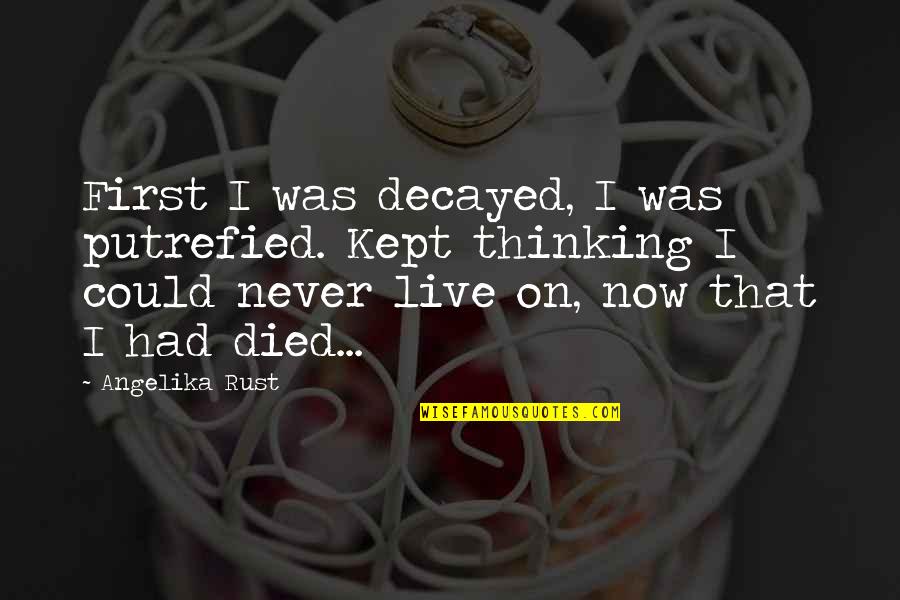 Gynzy Quotes By Angelika Rust: First I was decayed, I was putrefied. Kept Gynzy Quotes By Angelika Rust: First I was decayed, I was putrefied. Kept