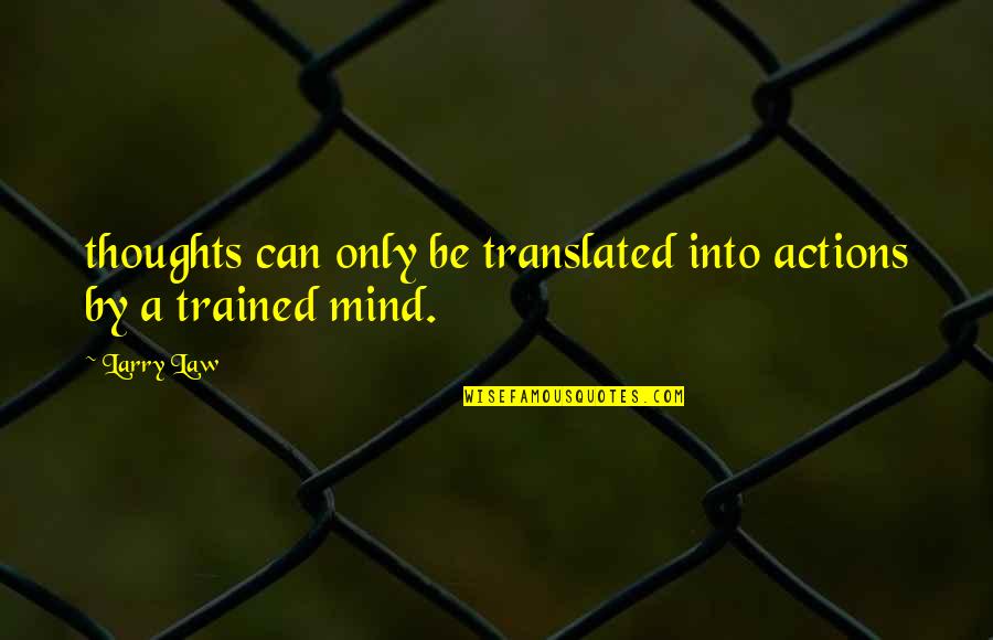 Gynzy Quotes By Larry Law: thoughts can only be translated into actions by