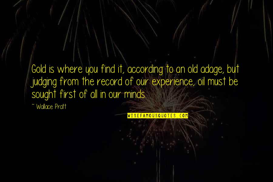 Gyoon Oh Quotes By Wallace Pratt: Gold is where you find it, according to