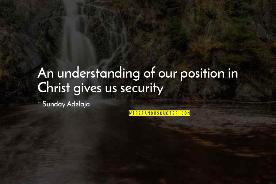 Gyorffy Dora Quotes By Sunday Adelaja: An understanding of our position in Christ gives Gyorffy Dora Quotes By Sunday Adelaja: An understanding of our position in Christ gives