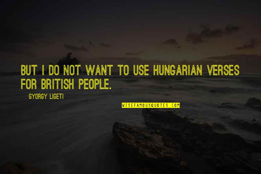 Gyorgy Ligeti Quotes By Gyorgy Ligeti: But I do not want to use Hungarian
