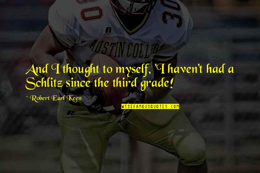 Gyorsan Vedd Quotes By Robert Earl Keen: And I thought to myself, 'I haven't had