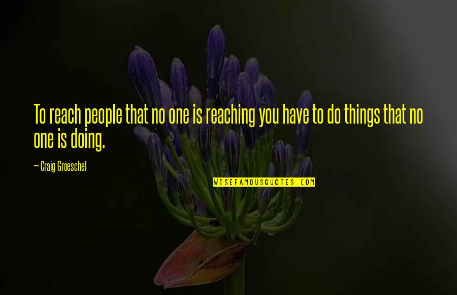 Gyorsanvedd Quotes By Craig Groeschel: To reach people that no one is reaching