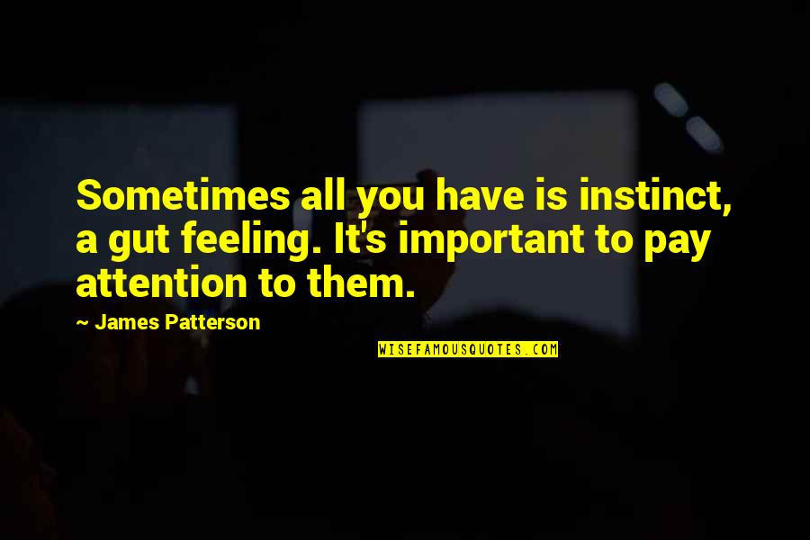 Gyorsanvedd Quotes By James Patterson: Sometimes all you have is instinct, a gut