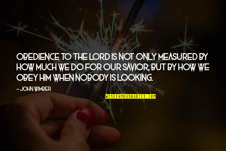 Gyorsanvedd Quotes By John Wimber: Obedience to the Lord is not only measured