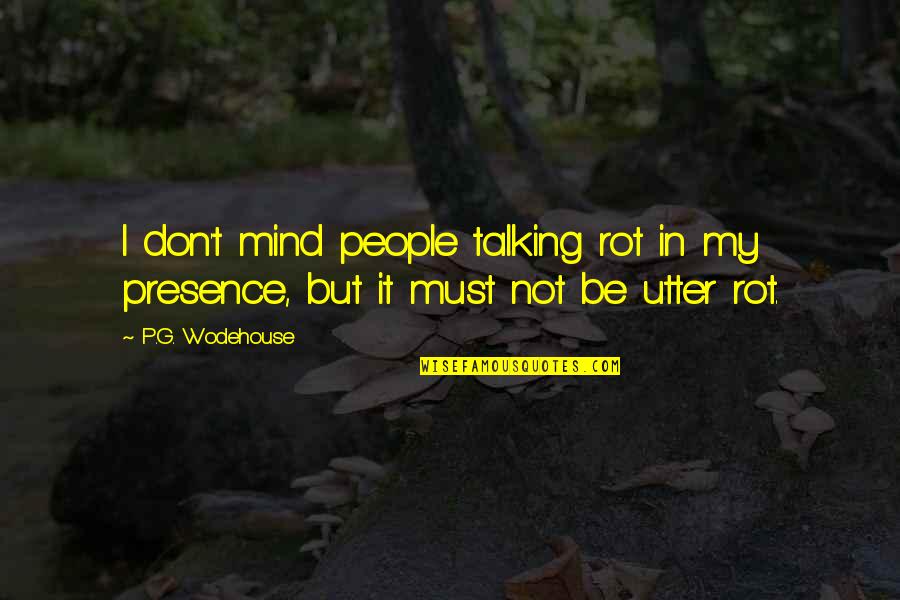 Gyoseishoshi Quotes By P.G. Wodehouse: I don't mind people talking rot in my
