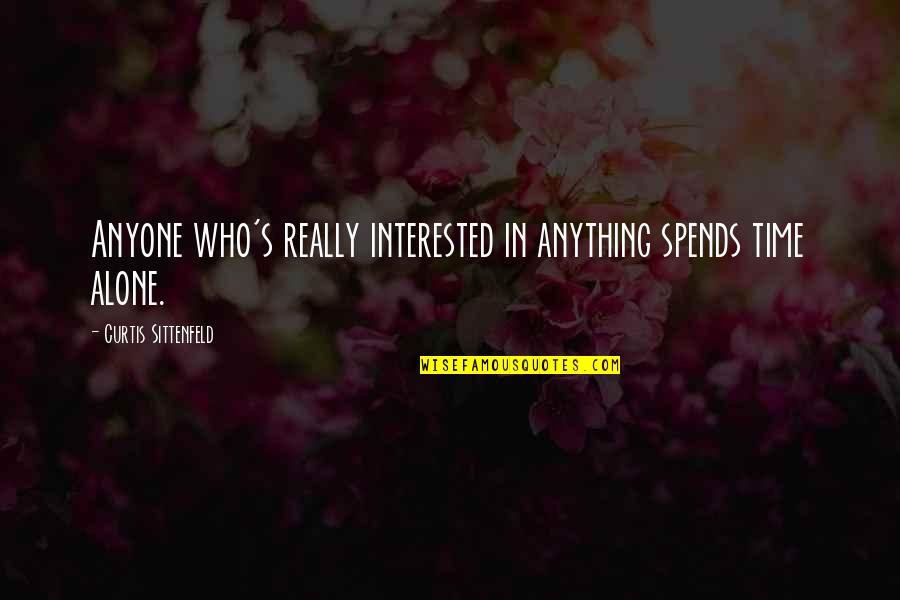 Gyppo Quotes By Curtis Sittenfeld: Anyone who's really interested in anything spends time Gyppo Quotes By Curtis Sittenfeld: Anyone who's really interested in anything spends time
