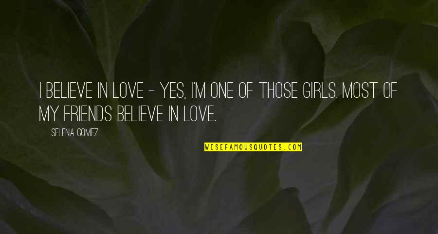 Gyprock Rock Quotes By Selena Gomez: I believe in love - yes, I'm one