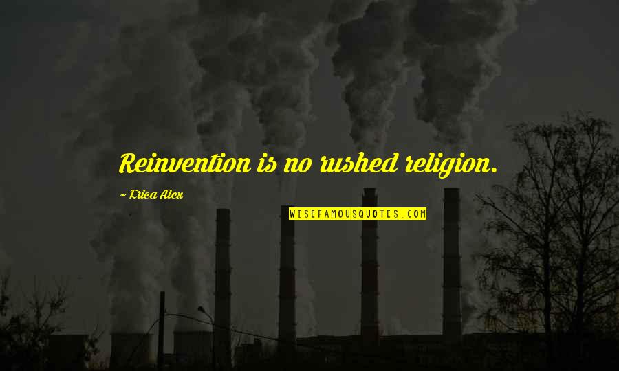 Gypsum Ceiling Quotes By Erica Alex: Reinvention is no rushed religion. Gypsum Ceiling Quotes By Erica Alex: Reinvention is no rushed religion.