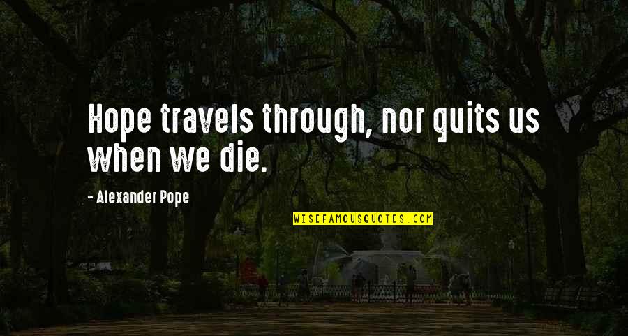Gypsy Farewell Quotes By Alexander Pope: Hope travels through, nor quits us when we