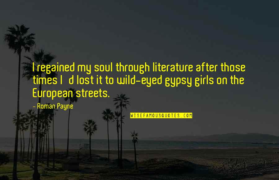 Gypsy Fortune Quotes By Roman Payne: I regained my soul through literature after those