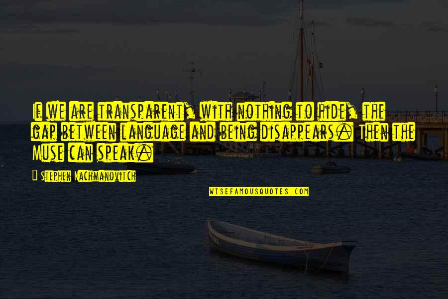 Gypsy Fortune Quotes By Stephen Nachmanovitch: If we are transparent, with nothing to hide,