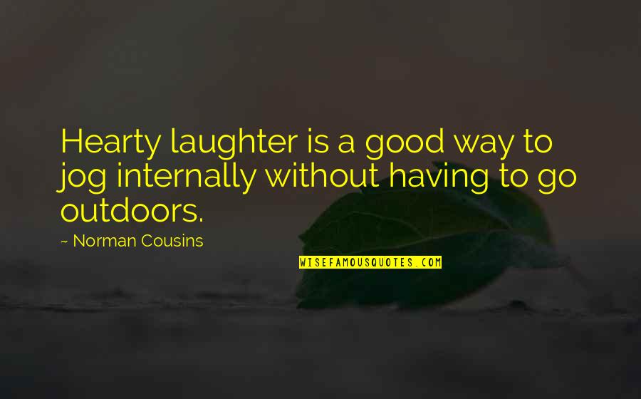 Gypsy Hearts Quotes By Norman Cousins: Hearty laughter is a good way to jog