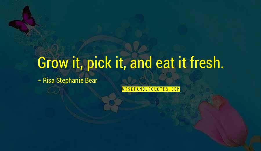 Gypsy Hearts Quotes By Risa Stephanie Bear: Grow it, pick it, and eat it fresh. Gypsy Hearts Quotes By Risa Stephanie Bear: Grow it, pick it, and eat it fresh.