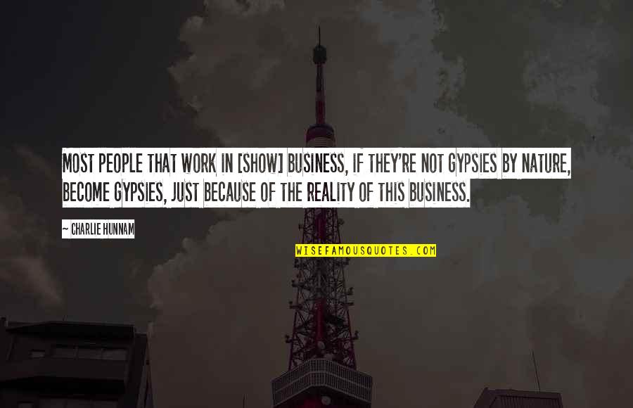 Gypsy Quotes By Charlie Hunnam: Most people that work in [show] business, if