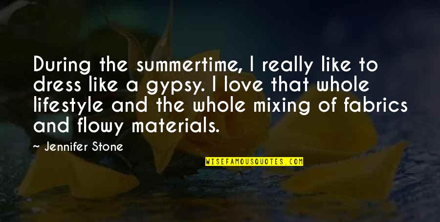 Gypsy Quotes By Jennifer Stone: During the summertime, I really like to dress