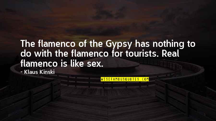 Gypsy Quotes By Klaus Kinski: The flamenco of the Gypsy has nothing to