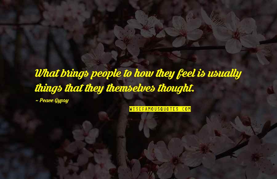 Gypsy Quotes By Peace Gypsy: What brings people to how they feel is