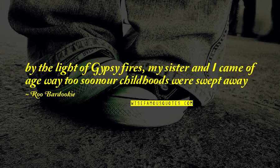 Gypsy Quotes By Roo Bardookie: by the light of Gypsy fires, my sister