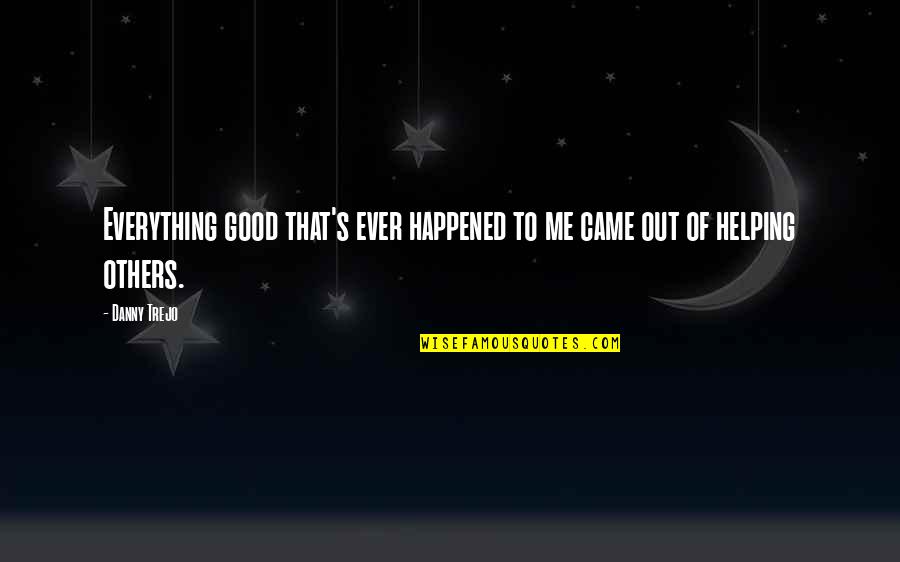 Gypsy Style Quotes By Danny Trejo: Everything good that's ever happened to me came