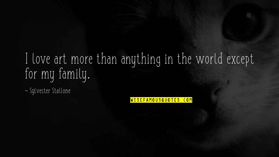 Gypsy Werewolf Quotes By Sylvester Stallone: I love art more than anything in the