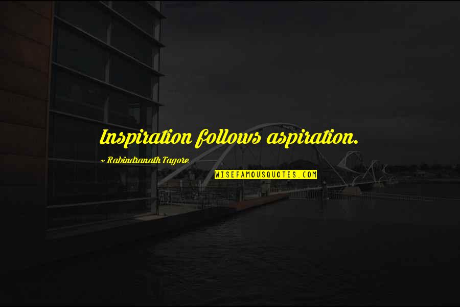 Gyptian Songs Quotes By Rabindranath Tagore: Inspiration follows aspiration. Gyptian Songs Quotes By Rabindranath Tagore: Inspiration follows aspiration.
