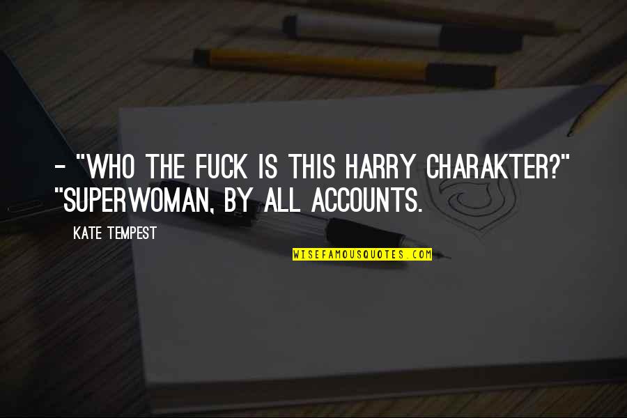 Gyrate Crossword Quotes By Kate Tempest: - "Who the fuck is this Harry charakter?"