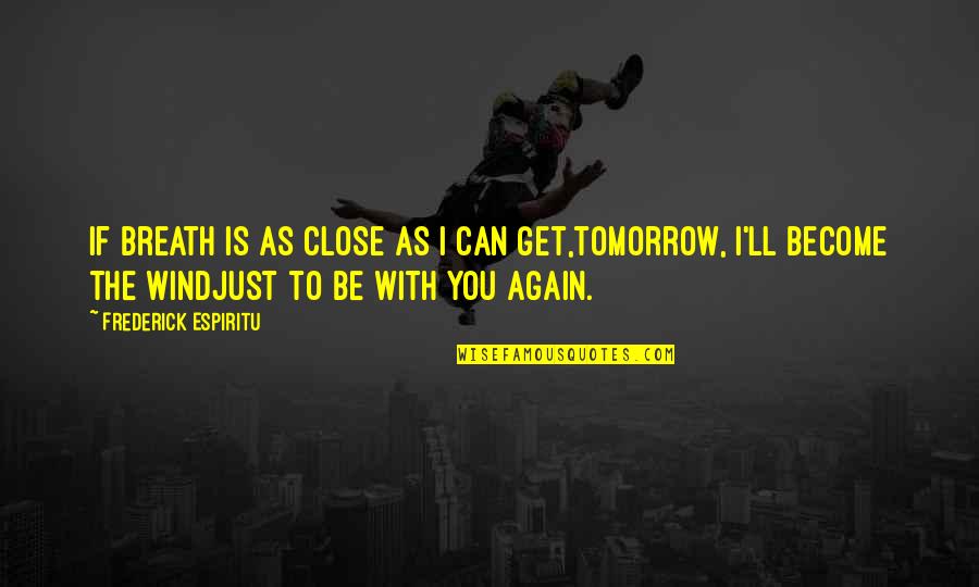 Gyrate Song Quotes By Frederick Espiritu: If breath is as close as I can