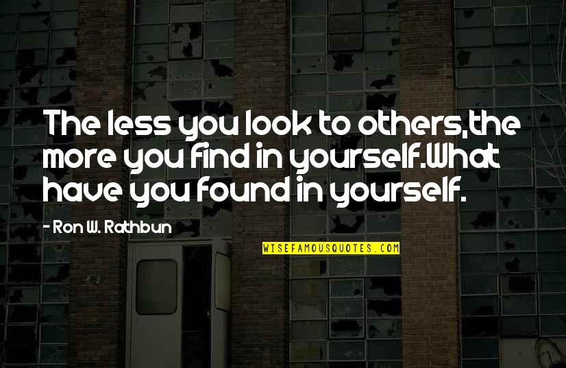 Gyrate Song Quotes By Ron W. Rathbun: The less you look to others,the more you