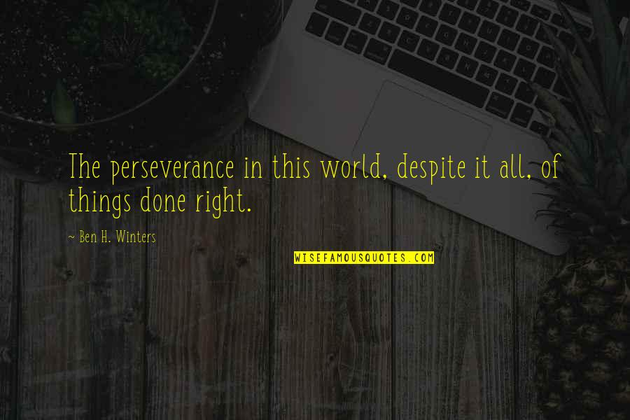 Gyrated Edge Quotes By Ben H. Winters: The perseverance in this world, despite it all,