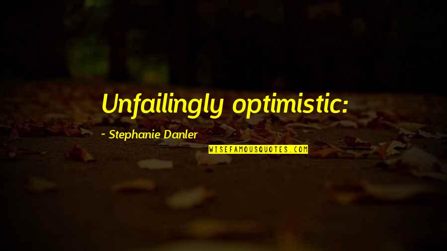 Gyrdl Quotes By Stephanie Danler: Unfailingly optimistic: Gyrdl Quotes By Stephanie Danler: Unfailingly optimistic: