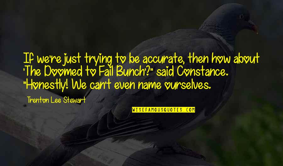 Gyrdl Quotes By Trenton Lee Stewart: If we're just trying to be accurate, then Gyrdl Quotes By Trenton Lee Stewart: If we're just trying to be accurate, then