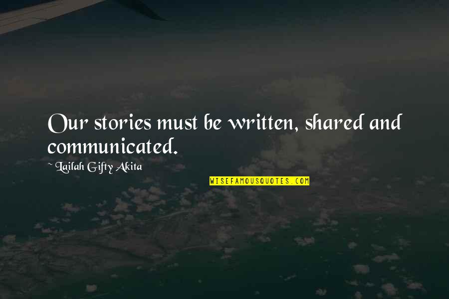 Gyres Examples Quotes By Lailah Gifty Akita: Our stories must be written, shared and communicated.