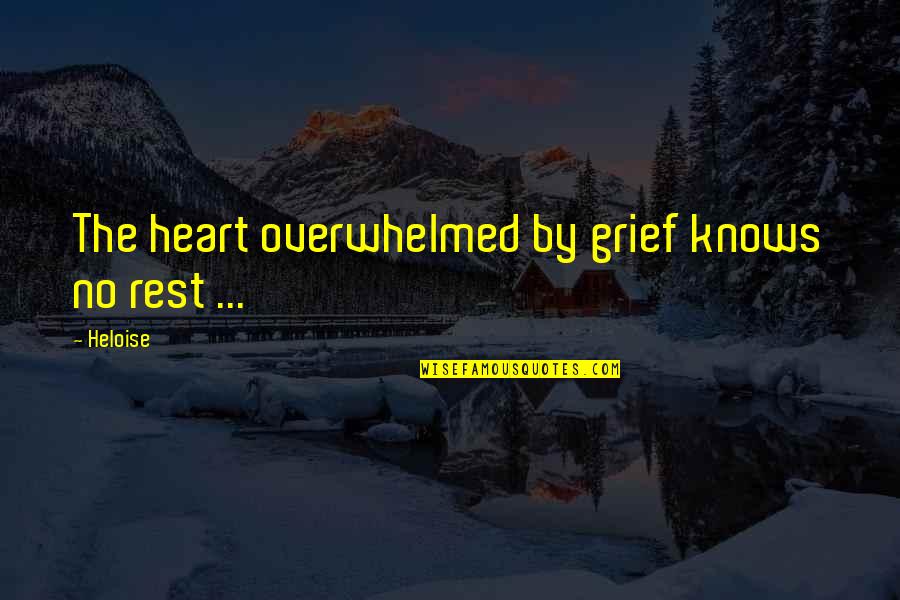Gyrm Great Quotes By Heloise: The heart overwhelmed by grief knows no rest