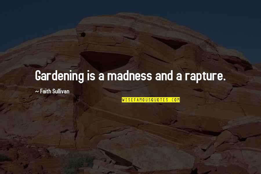 Gyrotonic Tower Quotes By Faith Sullivan: Gardening is a madness and a rapture. Gyrotonic Tower Quotes By Faith Sullivan: Gardening is a madness and a rapture.