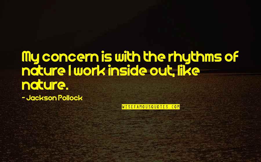 Gyrotonic Tower Quotes By Jackson Pollock: My concern is with the rhythms of nature Gyrotonic Tower Quotes By Jackson Pollock: My concern is with the rhythms of nature