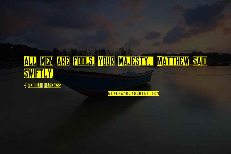 Gysel Power Quotes By Deborah Harkness: All men are fools, Your Majesty," Matthew said Gysel Power Quotes By Deborah Harkness: All men are fools, Your Majesty," Matthew said