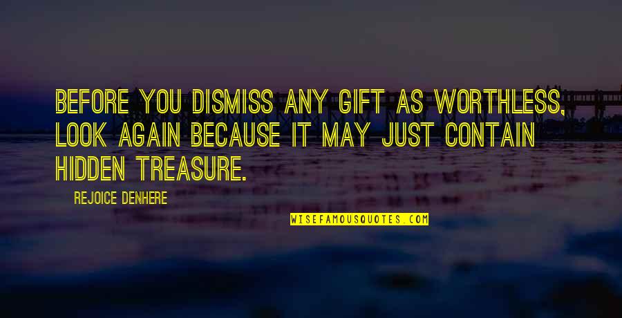 Gysels Schilde Quotes By Rejoice Denhere: Before you dismiss any gift as worthless, look Gysels Schilde Quotes By Rejoice Denhere: Before you dismiss any gift as worthless, look