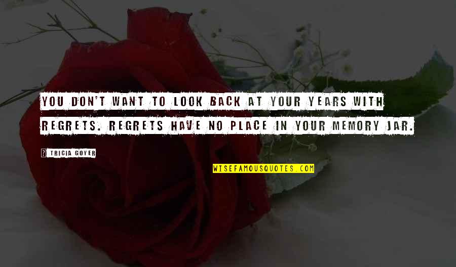 Gysels Schilde Quotes By Tricia Goyer: You don't want to look back at your Gysels Schilde Quotes By Tricia Goyer: You don't want to look back at your