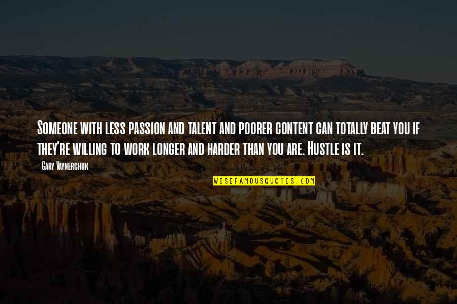 Gysgt Walgren Quotes By Gary Vaynerchuk: Someone with less passion and talent and poorer