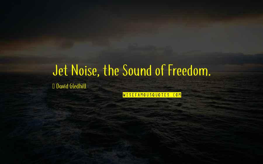 Gysin Group Quotes By David Gledhill: Jet Noise, the Sound of Freedom. Gysin Group Quotes By David Gledhill: Jet Noise, the Sound of Freedom.