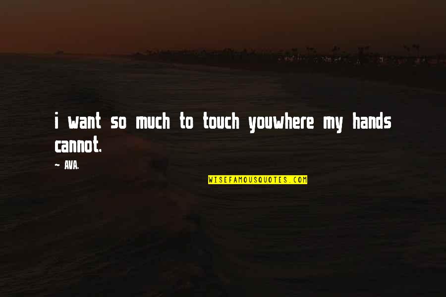 Gysin Realty Quotes By AVA.: i want so much to touch youwhere my