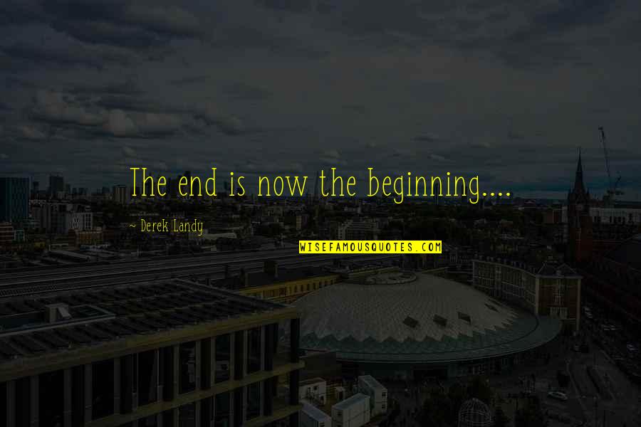 Gysin Realty Quotes By Derek Landy: The end is now the beginning....