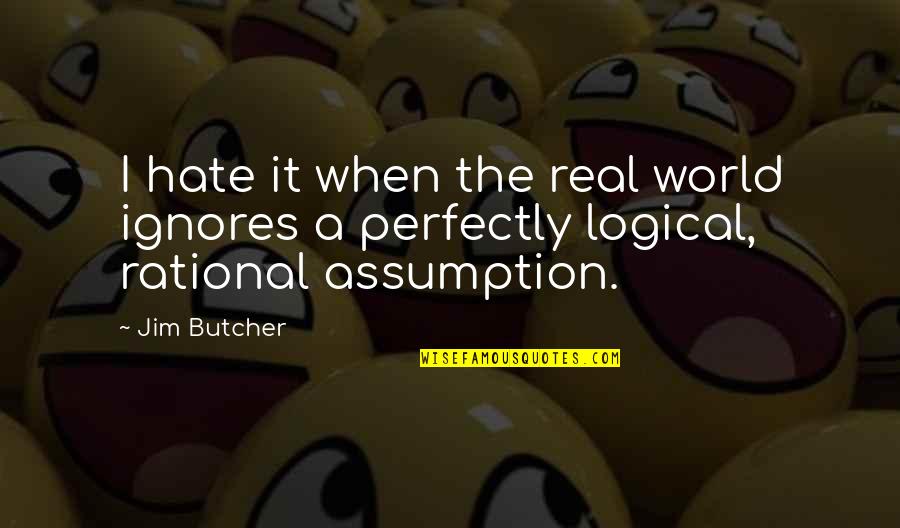 Gysin Realty Quotes By Jim Butcher: I hate it when the real world ignores