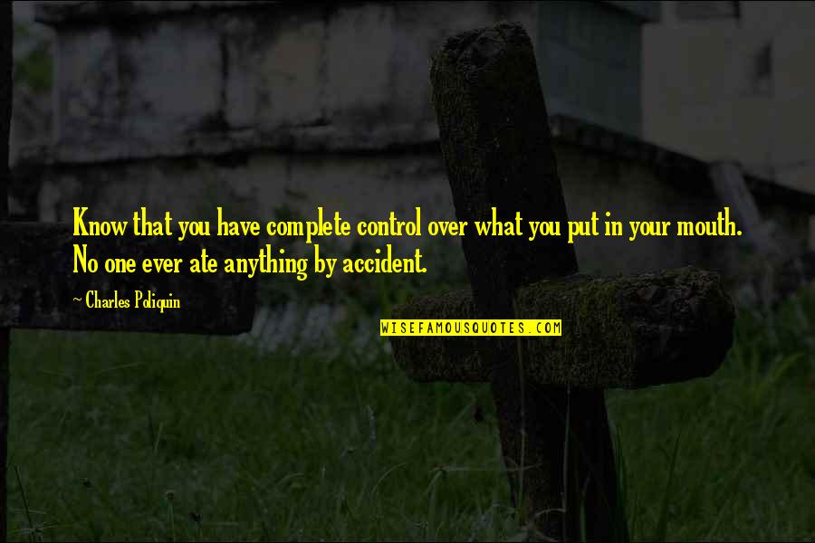 Gytha Miranda Quotes By Charles Poliquin: Know that you have complete control over what Gytha Miranda Quotes By Charles Poliquin: Know that you have complete control over what