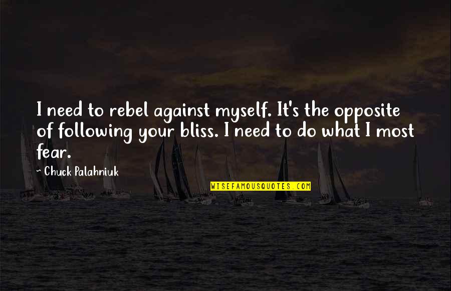 Gytis Ivanauskas Quotes By Chuck Palahniuk: I need to rebel against myself. It's the Gytis Ivanauskas Quotes By Chuck Palahniuk: I need to rebel against myself. It's the