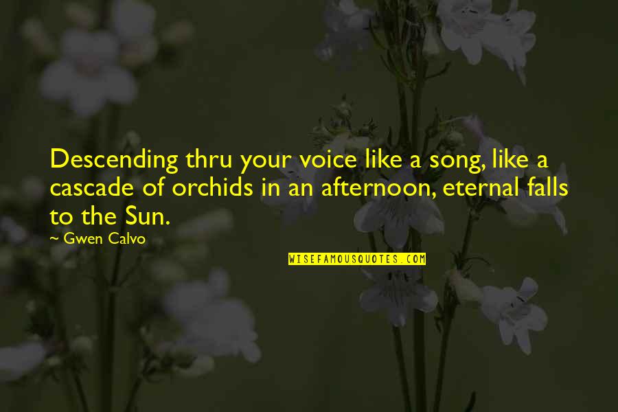 Gyttyg Quotes By Gwen Calvo: Descending thru your voice like a song, like Gyttyg Quotes By Gwen Calvo: Descending thru your voice like a song, like