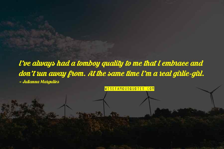 Gyula V Ros Quotes By Julianna Margulies: I've always had a tomboy quality to me Gyula V Ros Quotes By Julianna Margulies: I've always had a tomboy quality to me