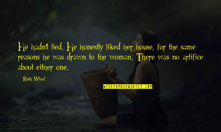 Gyuricsko Quotes By Ruth Wind: He hadn't lied. He honestly liked her house,
